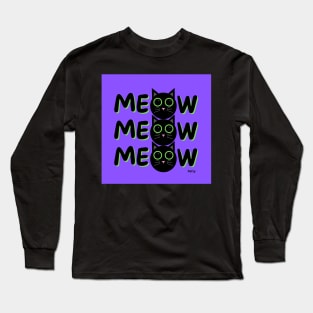 Meow, meow, meow- black cat Long Sleeve T-Shirt